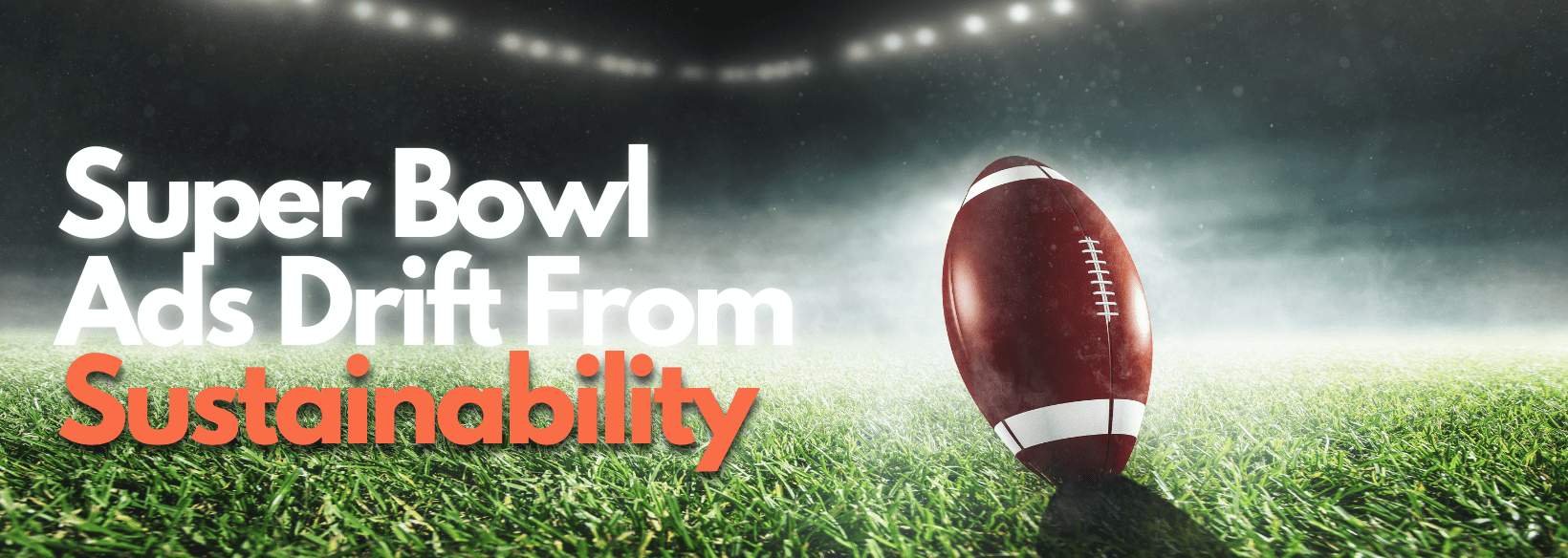 Super Bowl Ads Drift From Sustainability – Strat Labs